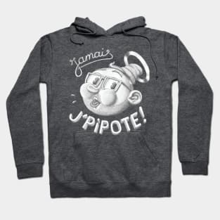 Jamais j'pipote! Hoodie